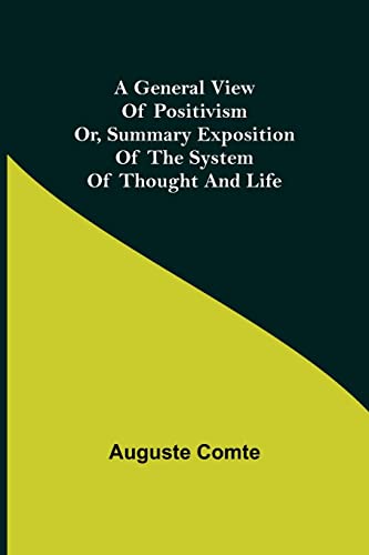 Beispielbild fr A General View of Positivism; Or, Summary exposition of the System of Thought and Life zum Verkauf von WorldofBooks