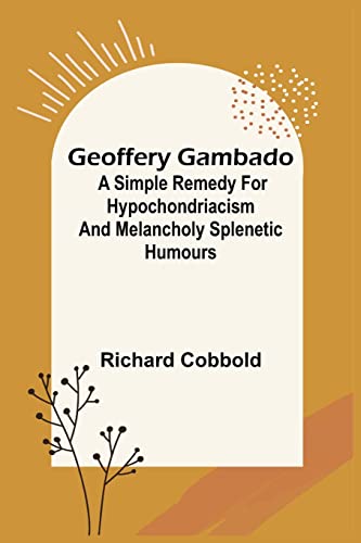Beispielbild fr Geoffery Gambado; A Simple Remedy for Hypochondriacism and Melancholy Splenetic Humours zum Verkauf von Lucky's Textbooks