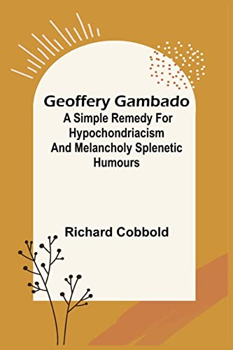 Imagen de archivo de Geoffery Gambado; A Simple Remedy for Hypochondriacism and Melancholy Splenetic Humours a la venta por Lucky's Textbooks