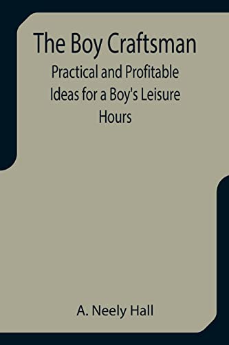 Stock image for The Boy Craftsman; Practical and Profitable Ideas for a Boy's Leisure Hours for sale by Lucky's Textbooks