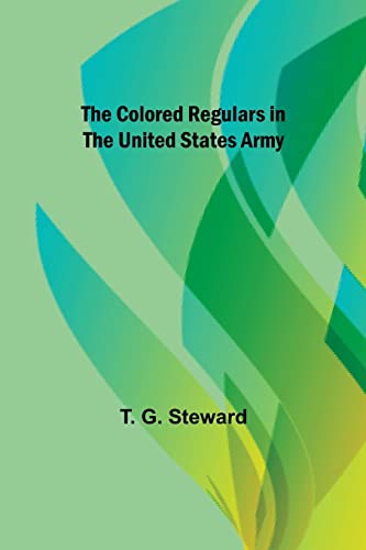 Stock image for The Colored Regulars in the United States Army for sale by Lucky's Textbooks