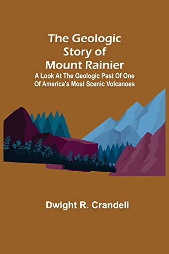 9789355751485: The Geologic Story of Mount Rainier; A look at the geologic past of one of America's most scenic volcanoes