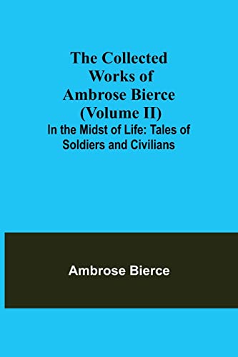 Beispielbild fr The Collected Works of Ambrose Bierce (Volume II) In the Midst of Life: Tales of Soldiers and Civilians zum Verkauf von Lucky's Textbooks