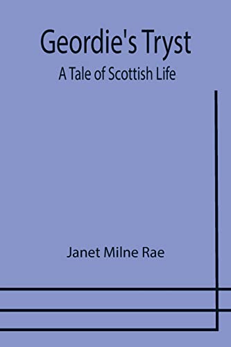 Beispielbild fr Geordie's Tryst: A Tale of Scottish Life zum Verkauf von Lucky's Textbooks