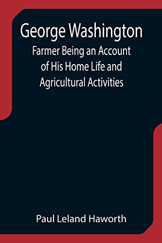 Stock image for George Washington: Farmer Being an Account of His Home Life and Agricultural Activities for sale by Lucky's Textbooks