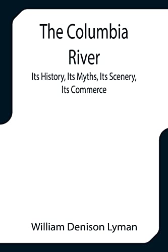Stock image for The Columbia River; Its History, Its Myths, Its Scenery, Its Commerce for sale by Lucky's Textbooks