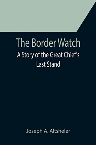 Beispielbild fr The Border Watch: A Story of the Great Chief's Last Stand zum Verkauf von Lucky's Textbooks
