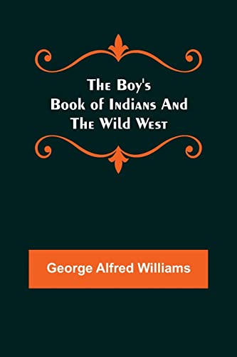 Stock image for The Boy's Book of Indians and the Wild West for sale by Lucky's Textbooks