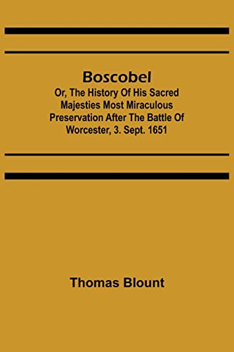 Stock image for Boscobel; Or, The History of his Sacred Majesties most Miraculous Preservation After the Battle of Worcester, 3. Sept. 1651 for sale by Lucky's Textbooks