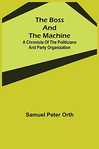 9789355753298: The Boss and the Machine: A Chronicle of the Politicians and Party Organization