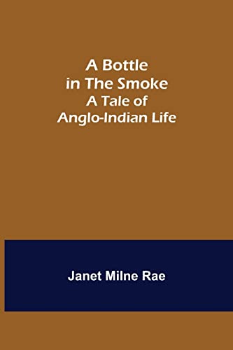 Beispielbild fr A Bottle in the Smoke: A Tale of Anglo-Indian Life zum Verkauf von Lucky's Textbooks