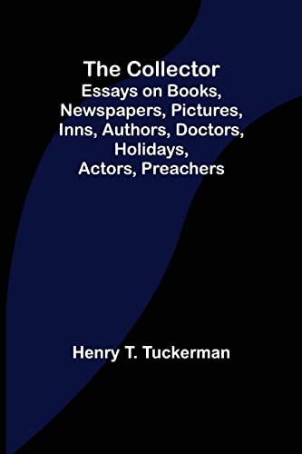 Beispielbild fr The Collector; Essays on Books, Newspapers, Pictures, Inns, Authors, Doctors, Holidays, Actors, Preachers zum Verkauf von Lucky's Textbooks