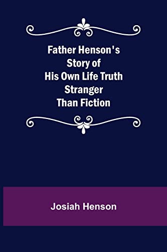 Imagen de archivo de Father Henson's Story of His Own Life Truth Stranger Than Fiction a la venta por Lucky's Textbooks