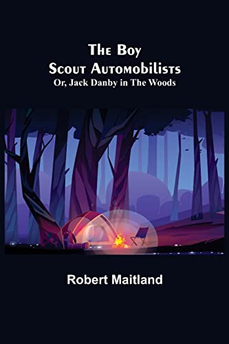 Stock image for The Boy Scout Automobilists; Or, Jack Danby in the Woods for sale by Lucky's Textbooks