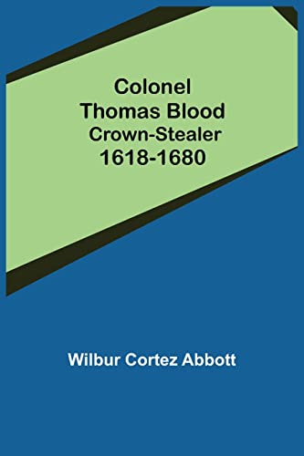 Beispielbild fr Colonel Thomas Blood; Crown-stealer 1618-1680 zum Verkauf von Books Puddle