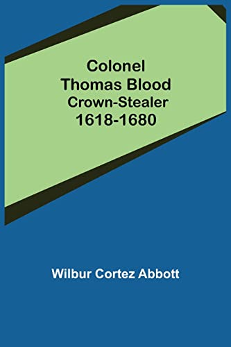 Stock image for Colonel Thomas Blood; Crown-stealer 1618-1680 for sale by Chiron Media