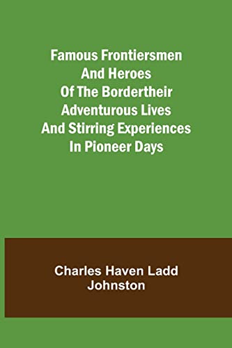 Imagen de archivo de Famous Frontiersmen and Heroes of the BorderTheir Adventurous Lives and Stirring Experiences in Pioneer Days a la venta por Lucky's Textbooks