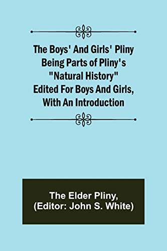 Stock image for The Boys' and Girls' Pliny; Being parts of Pliny's Natural History edited for boys and girls, with an Introduction for sale by Lucky's Textbooks