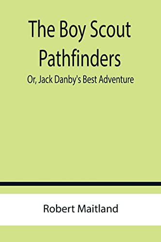 Stock image for The Boy Scout Pathfinders; Or, Jack Danby's Best Adventure for sale by Lucky's Textbooks