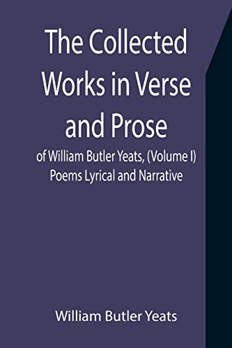 Stock image for The Collected Works in Verse and Prose of William Butler Yeats, (Volume I) Poems Lyrical and Narrative for sale by Lucky's Textbooks