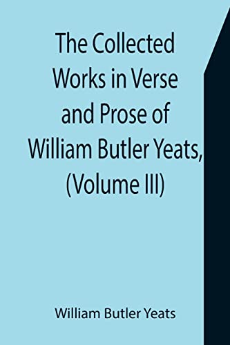 Stock image for The Collected Works in Verse and Prose of William Butler Yeats, (Volume III) The Countess Cathleen. The Land of Heart's Desire. The Unicorn from the Stars for sale by Lucky's Textbooks