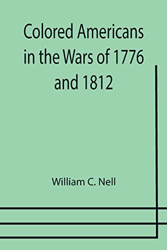 Stock image for Colored Americans in the Wars of 1776 and 1812 for sale by Chiron Media