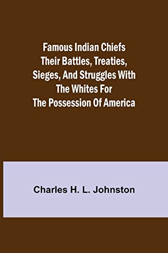 Stock image for Famous Indian Chiefs Their Battles, Treaties, Sieges, and Struggles with the Whites for the Possession of America for sale by Lucky's Textbooks