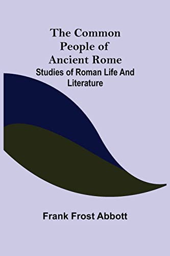 9789355756305: The Common People of Ancient Rome; Studies of Roman Life and Literature