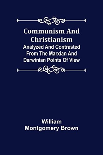 Beispielbild fr Communism and Christianism; Analyzed and Contrasted from the Marxian and Darwinian Points of View zum Verkauf von Lucky's Textbooks