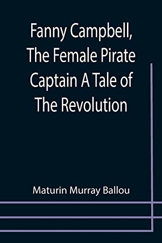 Imagen de archivo de Fanny Campbell, The Female Pirate Captain A Tale of The Revolution a la venta por Lucky's Textbooks