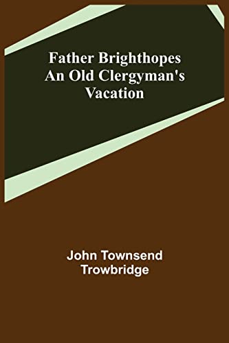 Stock image for Father Brighthopes An Old Clergyman's Vacation for sale by Lucky's Textbooks