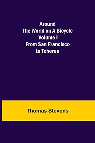 Stock image for Around the World on a Bicycle - Volume I; From San Francisco to Teheran for sale by Lucky's Textbooks