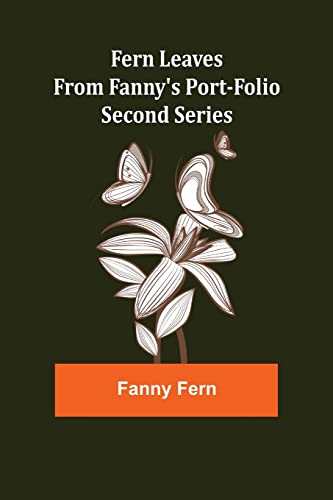 Stock image for Fern Leaves from Fanny's Port-folio.Second Series for sale by Lucky's Textbooks