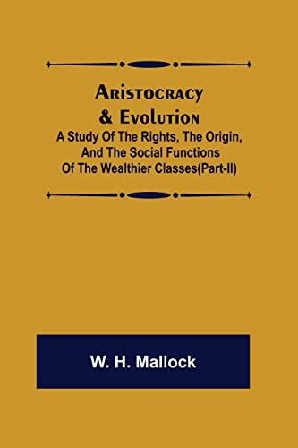 9789355759320: Aristocracy & Evolution ; A Study of the Rights, the Origin, and the Social Functions of the Wealthier Classes(Part-II)