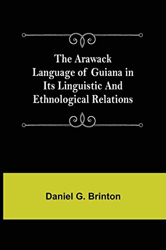 Beispielbild fr The Arawack Language of Guiana in its Linguistic and Ethnological Relations zum Verkauf von Lucky's Textbooks