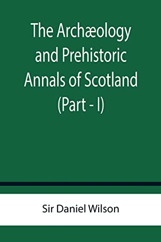 Stock image for The Archology and Prehistoric Annals of Scotland (Part - I) for sale by Lucky's Textbooks