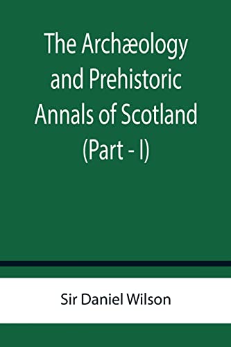 9789355759504: The Archology and Prehistoric Annals of Scotland (Part - I)
