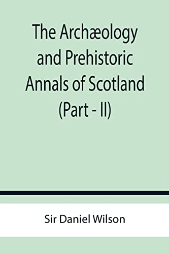 Stock image for The Archology and Prehistoric Annals of Scotland (Part - II) for sale by Lucky's Textbooks