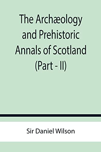 9789355759511: The Archology and Prehistoric Annals of Scotland (Part - II)