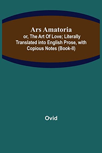 Beispielbild fr Ars Amatoria; or, The Art Of Love; Literally Translated into English Prose, with Copious Notes (Book-II) zum Verkauf von Lucky's Textbooks