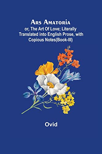 Beispielbild fr Ars Amatoria; or, The Art Of Love; Literally Translated into English Prose, with Copious Notes (Book-III) zum Verkauf von Lucky's Textbooks