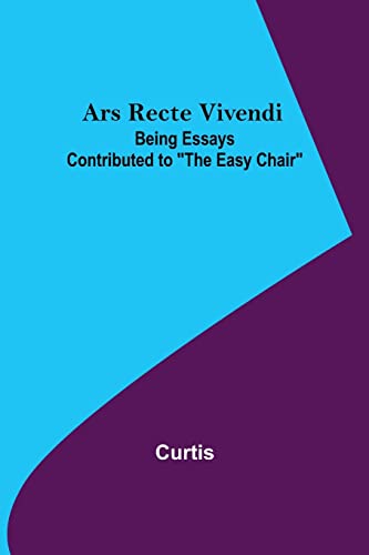 Stock image for Ars Recte Vivendi; Being Essays Contributed to "The Easy Chair" for sale by Chiron Media