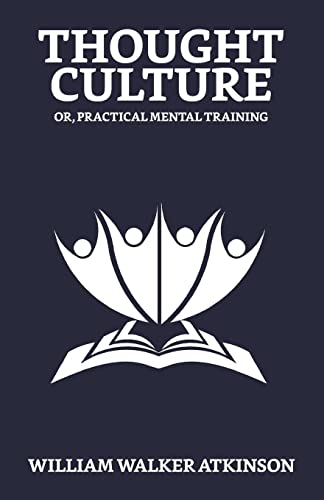 Imagen de archivo de Thought-Culture; Or, Practical Mental Training a la venta por Books Puddle