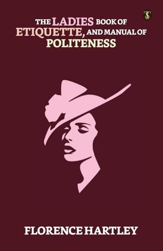 Beispielbild fr The Ladies' Book Of Etiquette, And Manual Of Politeness zum Verkauf von Revaluation Books