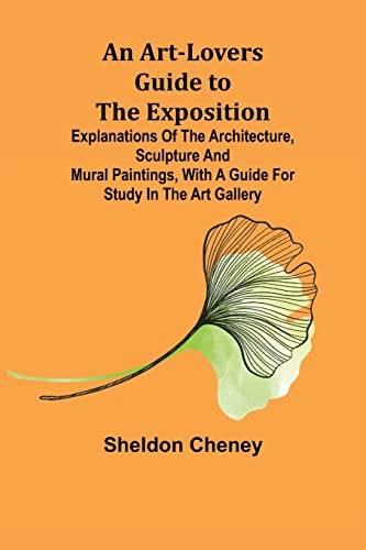 9789355890030: An Art-Lovers Guide to the Exposition; Explanations of the Architecture, Sculpture and Mural Paintings, With a Guide for Study in the Art Gallery