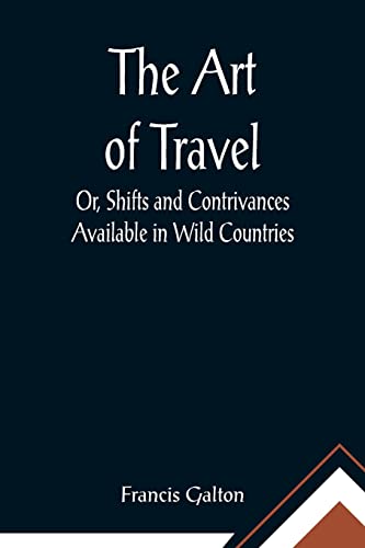 Stock image for The Art of Travel; Or, Shifts and Contrivances Available in Wild Countries for sale by Lucky's Textbooks
