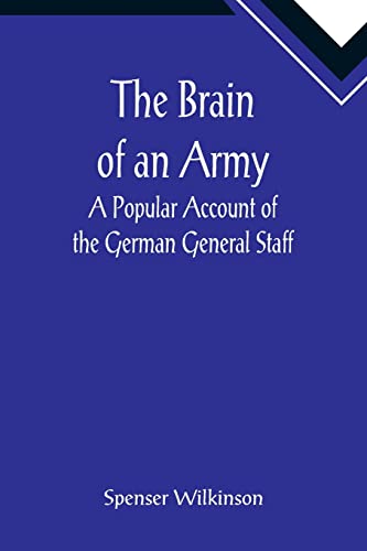 Beispielbild fr The Brain of an Army: A Popular Account of the German General Staff zum Verkauf von Lucky's Textbooks