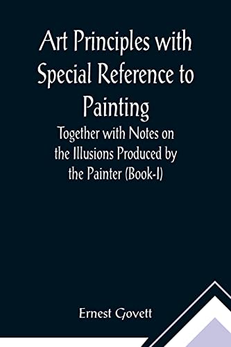 Stock image for Art Principles with Special Reference to Painting; Together with Notes on the Illusions Produced by the Painter (Book-I) for sale by Lucky's Textbooks