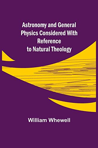 Imagen de archivo de Astronomy and General Physics Considered with Reference to Natural Theology a la venta por Books Unplugged