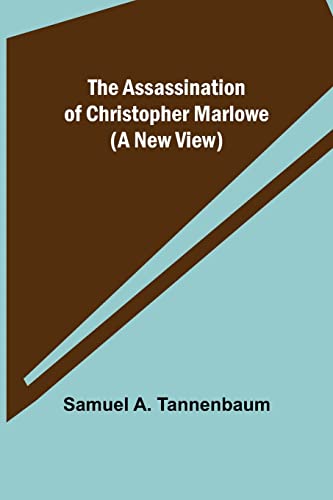 Imagen de archivo de The Assassination of Christopher Marlowe (A New View) a la venta por Books Puddle